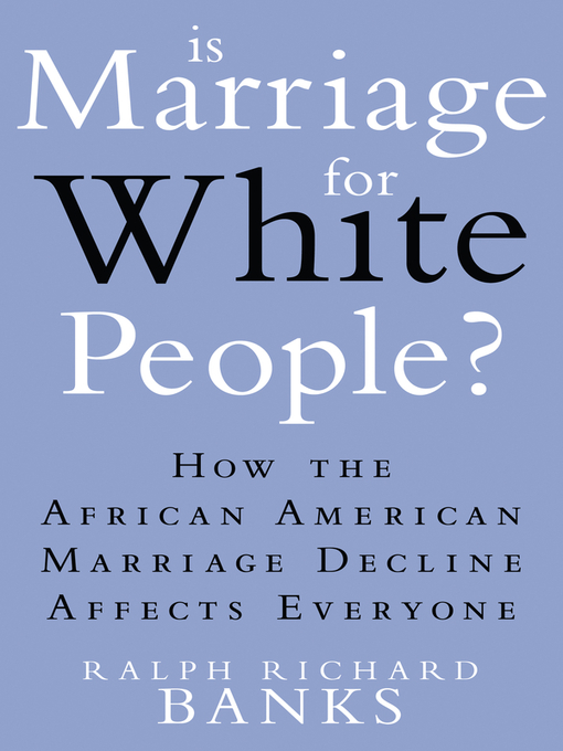 Title details for Is Marriage for White People? by Ralph Richard Banks - Available